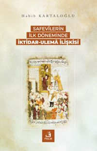 Safevîlerin İlk Döneminde İktidar-Ulema İlişkisi