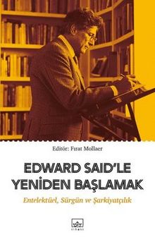 Edward Said'le Yeniden Başlamak: Entelektüel-Sürgün ve Şarkiyatçılık - Kolektif