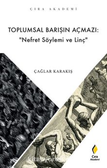 Toplumsal Barışın Açmazı: “ Nefret Söylemi ve Linç” - Çağlar Karakış