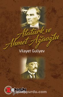 Atatürk ve Ahmet Ağaoğlu - Vilayet Guliyev