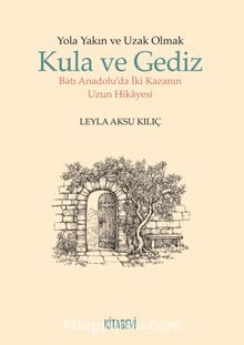 Yola Yakın ve Uzak Olmak & Kula ve Gediz Batı Anadolu’da İki Kazanın Uzun Hikayesi - Leyla Aksu Kılıç