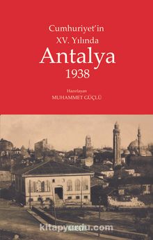Cumhuriyet’in XV. Yılında Antalya 1938 - Bilinmeyen Yazar