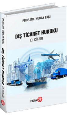 Dış Ticaret Hukuku El Kitabı - Doç. Dr. Nuray Ekşi