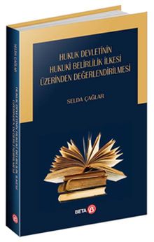 Hukuk Devletinin Hukuki Belirlilik İlkesi Üzerinden Değerlendirilmesi