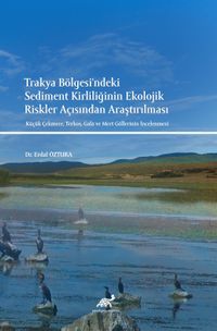 Trakya Bölgesi'ndeki Sediment Kirliliğinin Ekolojik Riskler Açısından Araştırılması Küçük Çekmece, Terkos, Gala ve Mert Göllerinin İncelenmesi