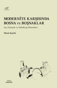 Modernite Karşısında Bosna ve Boşnaklar & Geç Osmanlı ve Habsburg Dönemleri