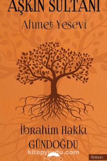 Aşkın Sultanı Ahmet Yesevi - İbrahim Hakkı Gündoğdu