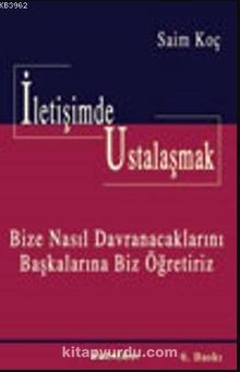 İletişimde Ustalaşmak - Saim Koç