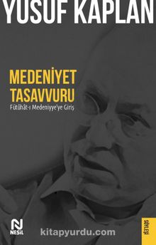 Medeniyet Tasavvuru & Fütuhat-ı Medeniyye'ye Giriş - Yusuf Kaplan