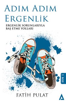 Adım Adım Ergenlik & Ergenlik Sorunlarıyla Baş Etme Yolları - Fatih Pulat