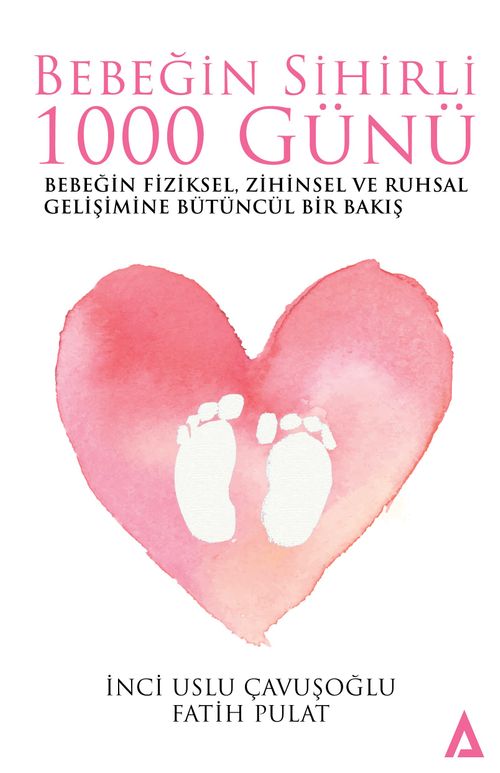 Bebeğin Sihirli 1000 Günü & Bebeğin Fiziksel, Zihinsel ve Ruhsal Gelişimine Bütüncül Bir Bakış