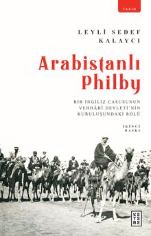 Arabistanlı Philby & Bir İngiliz Casusunun Vehhabî Devleti'nin Kuruluşundaki Rolü