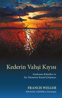 Kederin Vahşi Kıyısı & Yenilenme Ritüelleri ve Yas Tutmanın Kutsal Çalışması