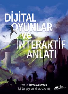 Dijital Oyunlar ve İnteraktif Anlatı - Barbaros Bostan
