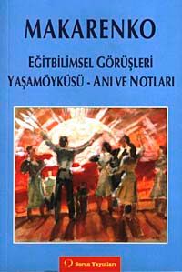 Makarenko Eğitbilimsel Gürüşleri Yaşamoyküsü Anı ve Notları