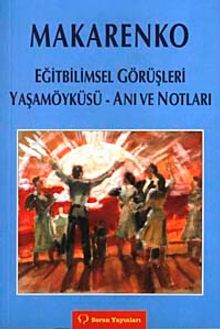 Makarenko Eğitbilimsel Gürüşleri Yaşamoyküsü Anı ve Notları