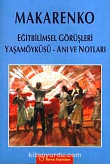 Makarenko Eğitbilimsel Gürüşleri Yaşamoyküsü Anı ve Notları - Kolektif