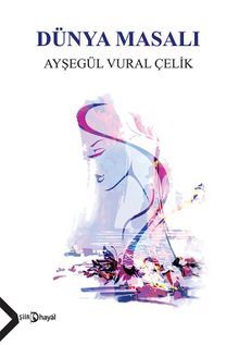Dünya Masalı - Ayşegül Vural Çelik