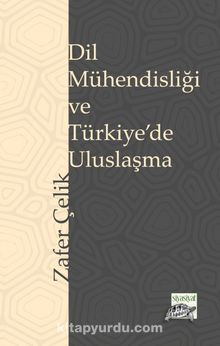 Dil Mühendisliği ve Türkiye’de Uluslaşma - Zafer Çelik