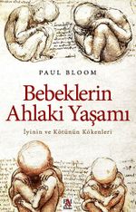 Bebeklerin Ahlaki Yaşamı & İyinin ve Kötünün Kökenleri