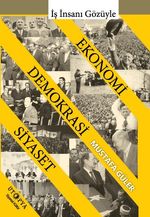İş İnsanı Gözüyle Ekonomi - Demokrasi - Siyaset İlişkisi