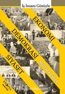 İş İnsanı Gözüyle Ekonomi - Demokrasi - Siyaset İlişkisi - Mustafa Güler