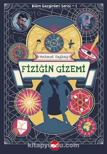 Fiziğin Gizemi / Bilim Gezginleri Serisi 1 - Mehmet Sağbaş