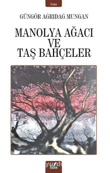 Manolya Ağacı ve Taş Bahçeler - Güngör Ağrıdağ Mungan