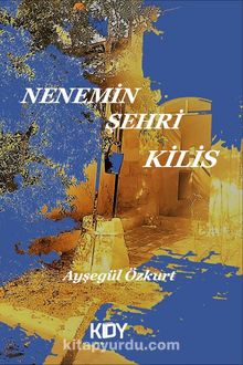 Nenemin Şehri Kilis - Ayşegül Özkurt