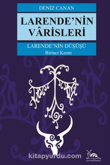 Larende’nin Varisleri / Larende’nin Düşüşü 1. Kısım - Deniz Canan
