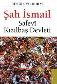 Şah İsmail & Safevi Kızılbaş Devleti