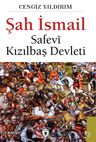 Şah İsmail &amp; Safevi Kızılbaş Devleti