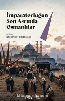 İmparatorluğun Son Asrında Osmanlılar - Burhan Çağlar
