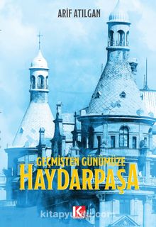 Geçmişten Günümüze Haydarpaşa - Arif Atılgan