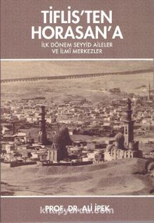 Tiflis’ten Horasan’a & İlk Dönem Seyyid Aileler ve İlmi Merkezler - Ali İpek