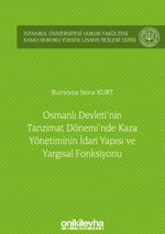 Osmanlı Devleti'nin Tanzimat Dönemi'nde Kaza Yönetiminin İdari Yapısı ve Yargısal Fonksiyonu İstanbul Üniversitesi Hukuk Fakültesi Kamu Hukuku Yüksek Lisans Tezleri Dizisi No: 10