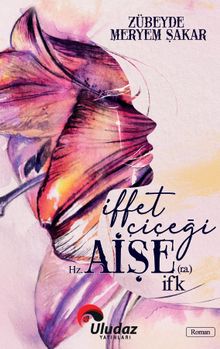 İffet Çiçeği Hz. Aişe (r.a.) İfk