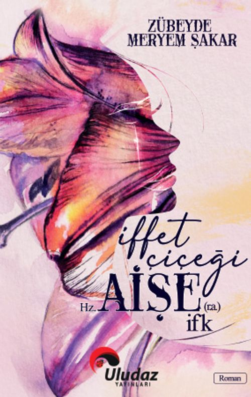 İffet Çiçeği Hz. Aişe (r.a.) İfk