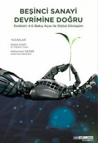 Beşinci Sanayi Devrimine Doğru & Endüstri 4.0 Bakış Açısı İle Dijital Dönüşüm