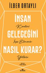 İnsan Geleceğini Nasıl Kurar? & Kendini İnşa Etmenin Yolları