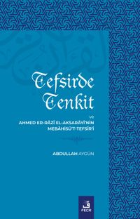 Tefsirde Tenkit ve Ahmed Er-Razî El-Aksarayî'nin Mebahisü't-Tefsîr'i