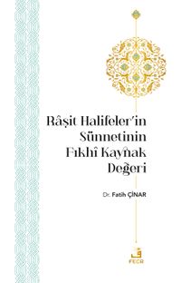 Raşit Halifeler'in Sünnetinin Fıkhi Kaynak Değeri