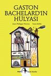 Gaston Bachelard'ın H&uuml;lyası