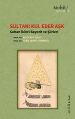 Sultanı Kul Eder Aşk & Sultan İkinci Bayezit ve Şiirleri 