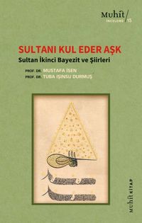 Sultanı Kul Eder Aşk & Sultan İkinci Bayezit ve Şiirleri 