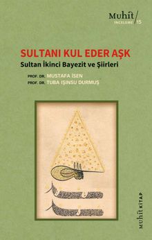 Sultanı Kul Eder Aşk & Sultan İkinci Bayezit ve Şiirleri 