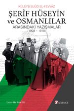 Şerif Hüseyin ve Osmanlılar Arasındaki Yazışmalar (1908-1918)