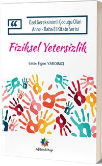 Fiziksel Yetersizlik & Özel Gereksinimli Çocuğu Olan Anne-Baba El Kitabı Serisi