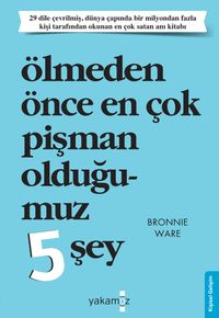 Ölmeden Önce En Çok Pişman Olduğumuz 5 Şey