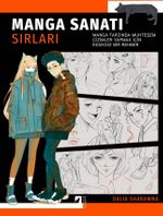 Manga Sanatı Sırları & Manga Tarzında Muhteşem Çizimler Yapmak İçin  Eksiksiz Bir Rehber